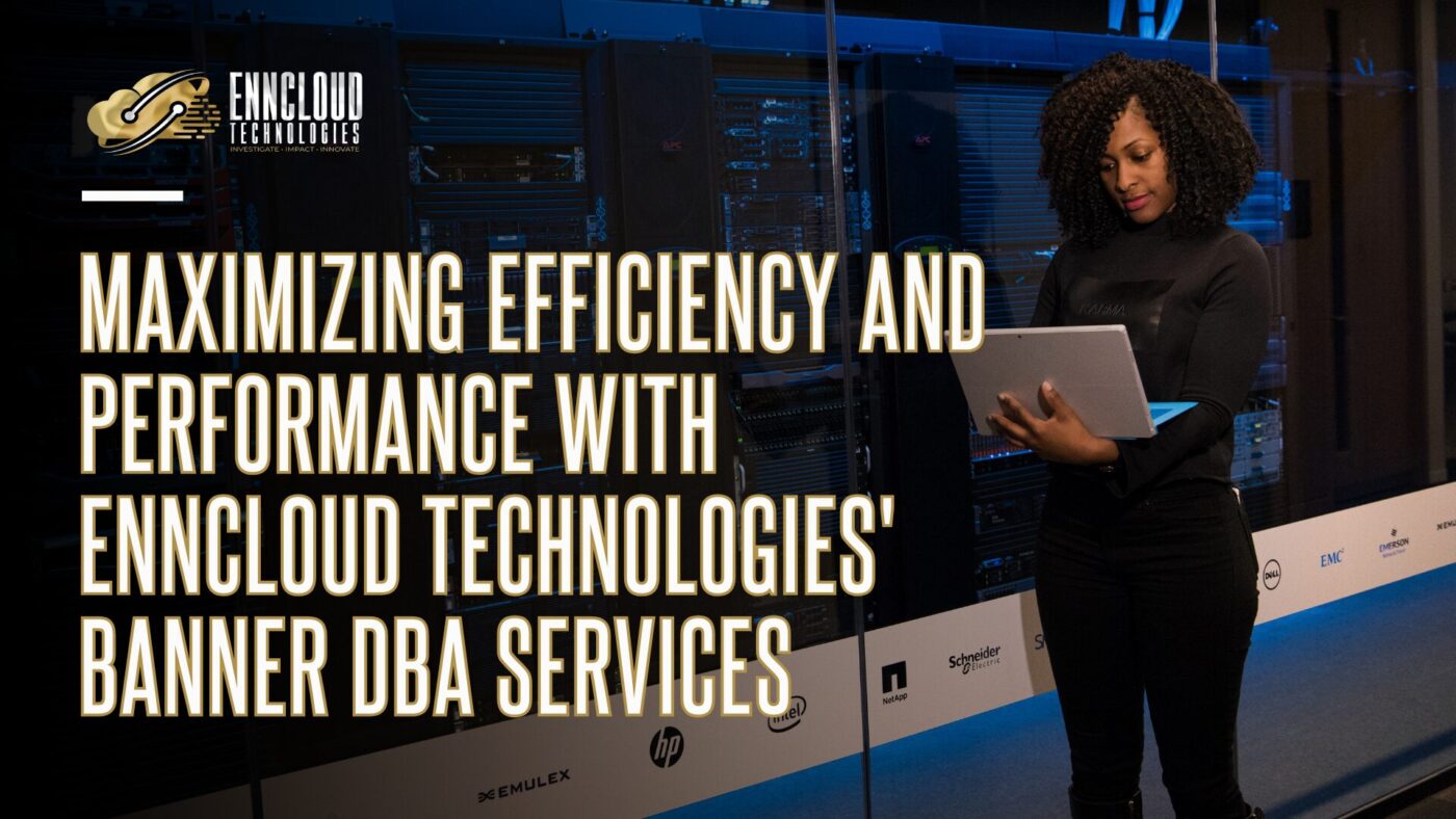 Maximizing Efficiency and Performance with ENNCLOUD Technologies’ Banner DBA Services